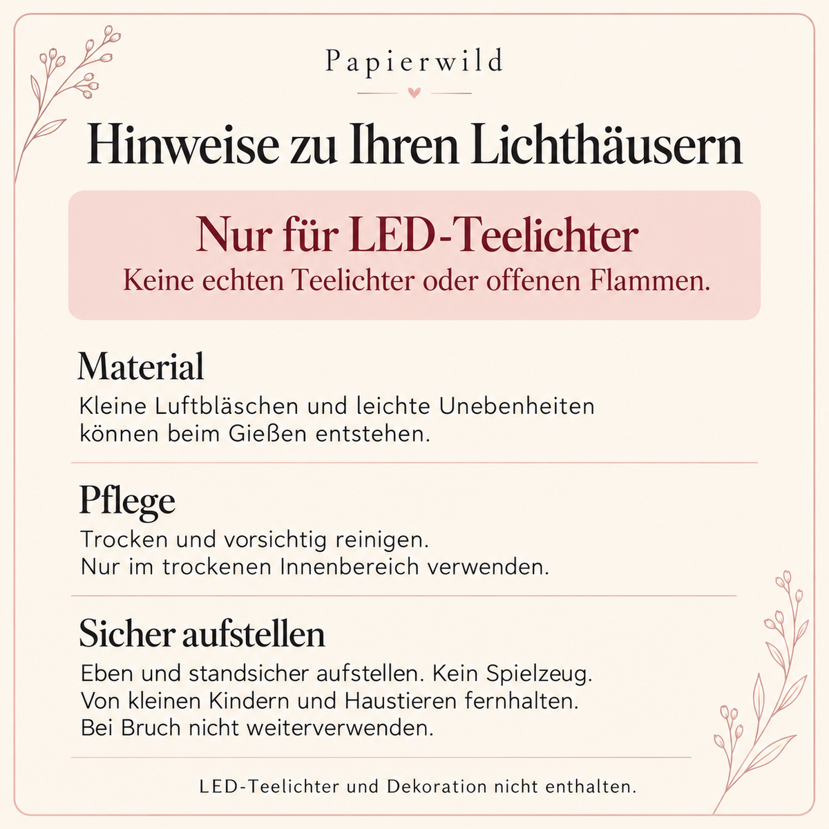 Material-, Pflege- und Sicherheitshinweise für Lichthäuser aus Gießkeramik: ausschließlich für LED-Teelichter.